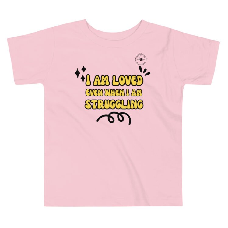 I Am Loved Even When I Am Struggling Toddler Short Sleeve Tee - Image 4